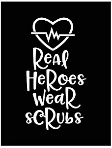 Real Heroes Wear Scrubs Vinyl Decal | White | Made in USA by Foxtail Decals | for Car Windows, Tablets, Laptops, Water Bottles, etc. | 2.6 x 4.75 inch