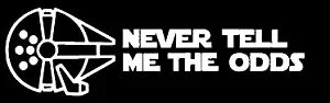 LLI Star Wars Never Tell Me The Odds | Decal Vinyl Sticker | Cars Trucks Vans Walls Laptop | White | 5.5 x 1.7 in | LLI1310